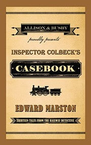 Inspector Colbeck's Casebook: Thirteen Tales From The Railway Detective